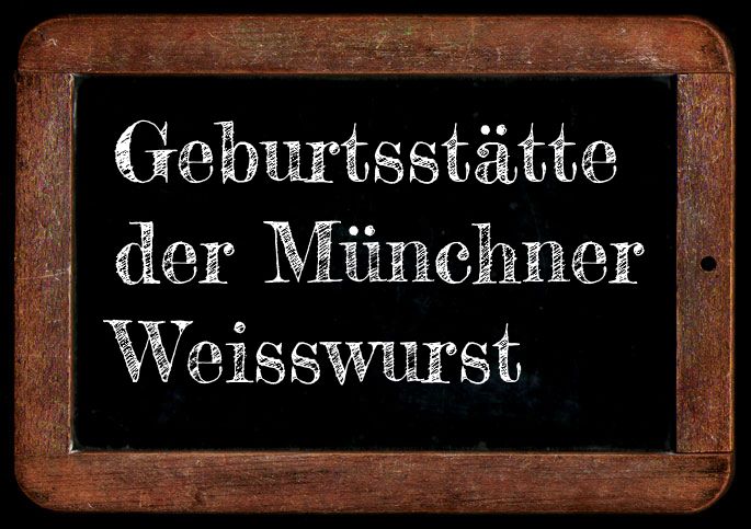Schiefertafel Geburtsstätte der Münchner Weisswurst